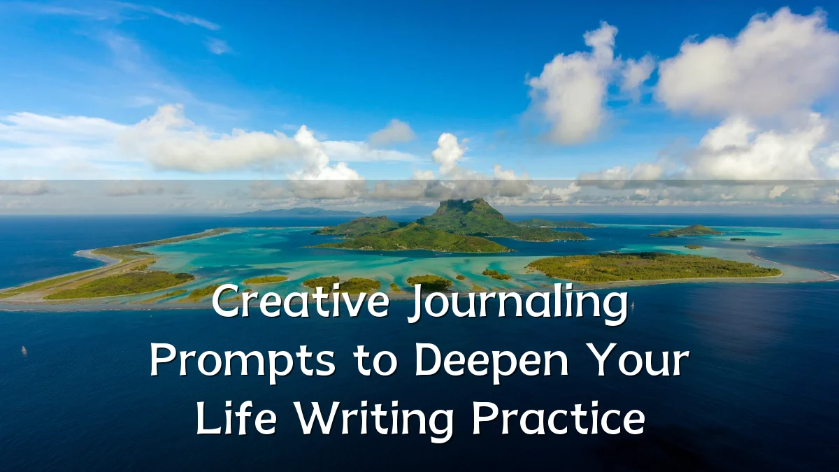 Creative Journaling Prompts to Deepen Your Life Writing Practice