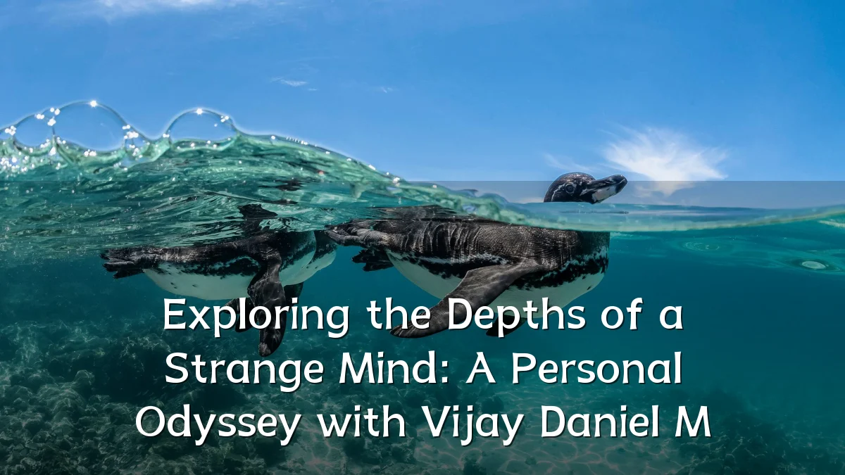 Exploring the Depths of a Strange Mind: A Personal Odyssey with Vijay Daniel M