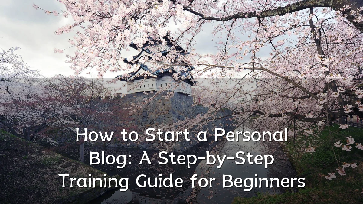 How to Start a Personal Blog: A Step-by-Step Training Guide for Beginners