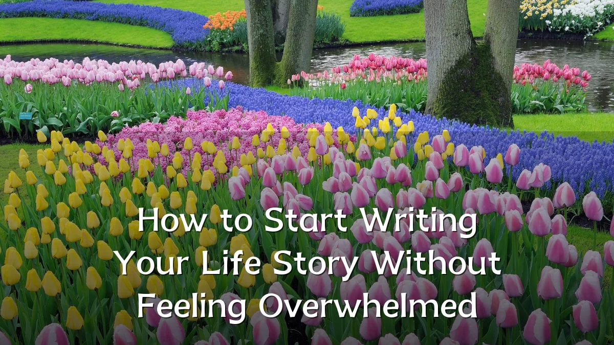 How to Start Writing Your Life Story Without Feeling Overwhelmed