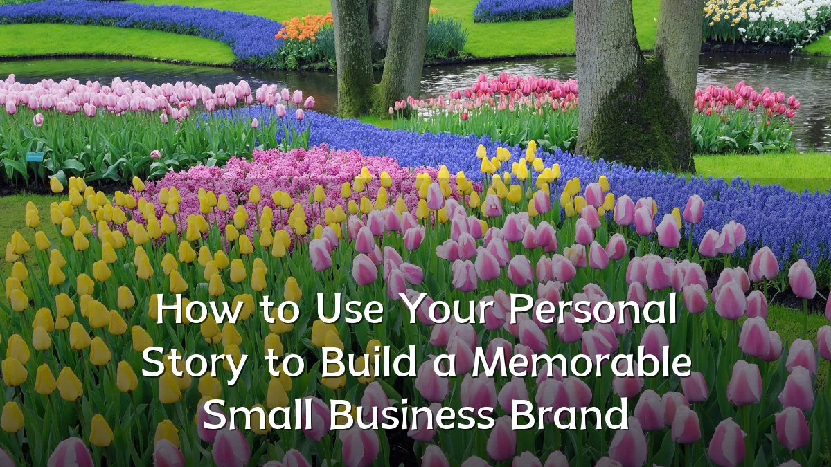 How to Use Your Personal Story to Build a Memorable Small Business Brand