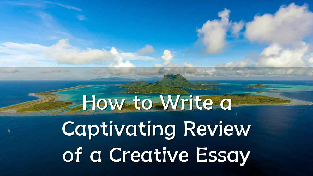 How to Write a Captivating Review of a Creative Essay