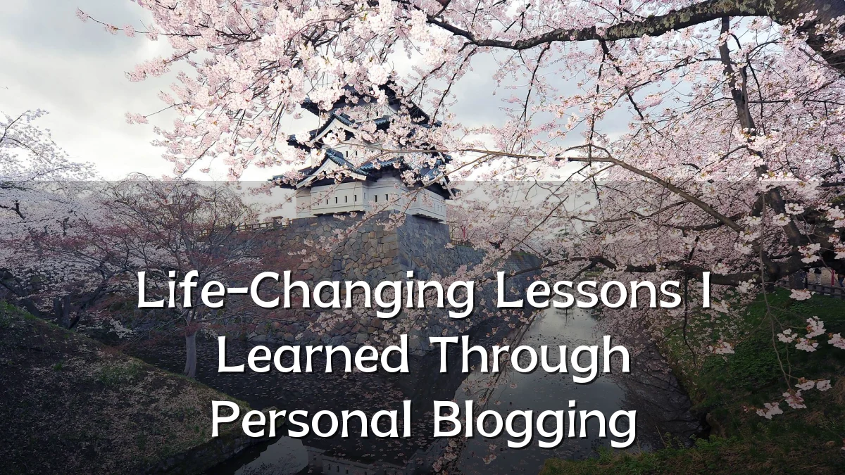 Life-Changing Lessons I Learned Through Personal Blogging