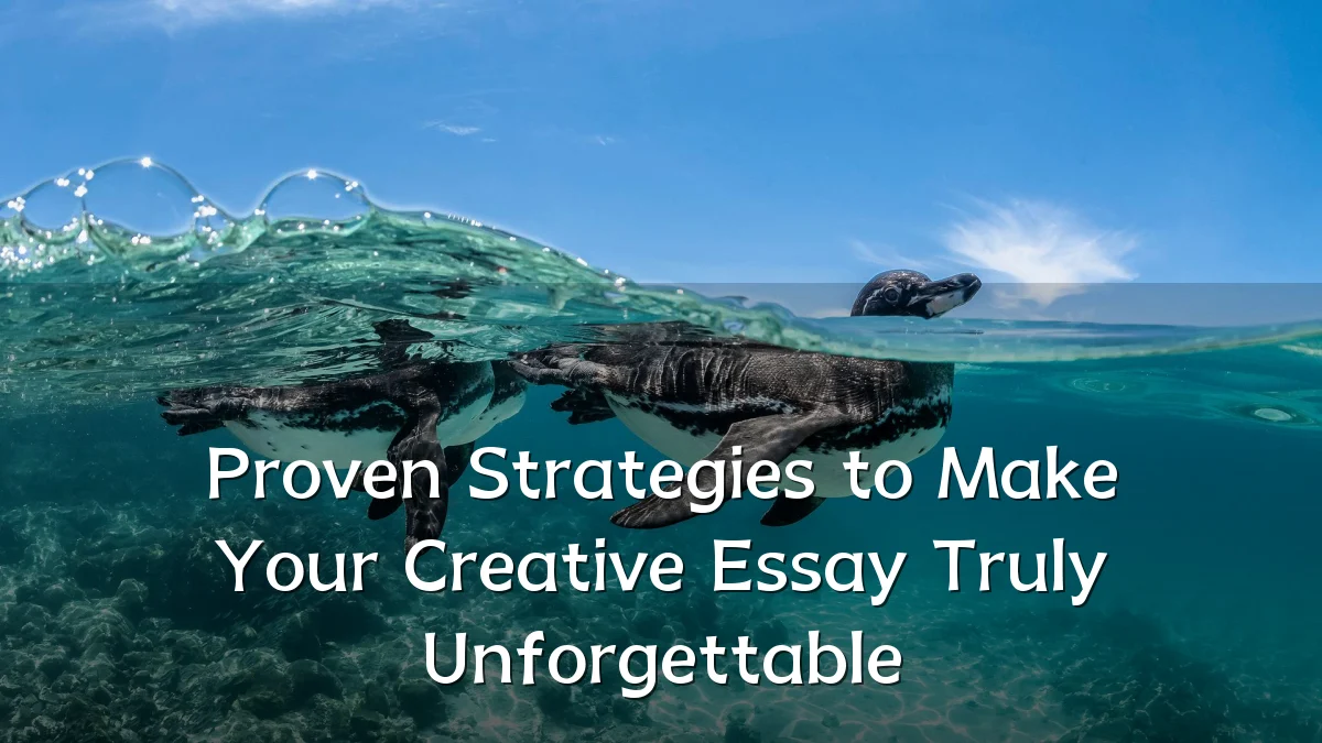 Proven Strategies to Make Your Creative Essay Truly Unforgettable