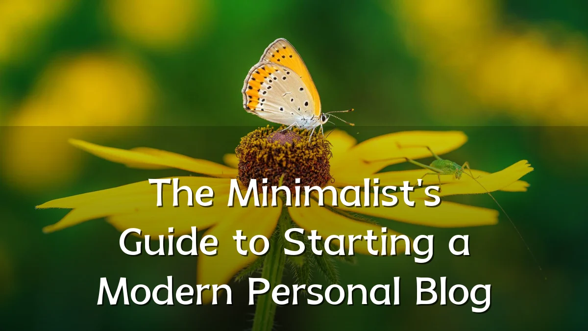 The Minimalist's Guide to Starting a Modern Personal Blog