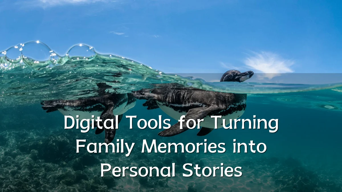 Digital Tools for Turning Family Memories into Personal Stories