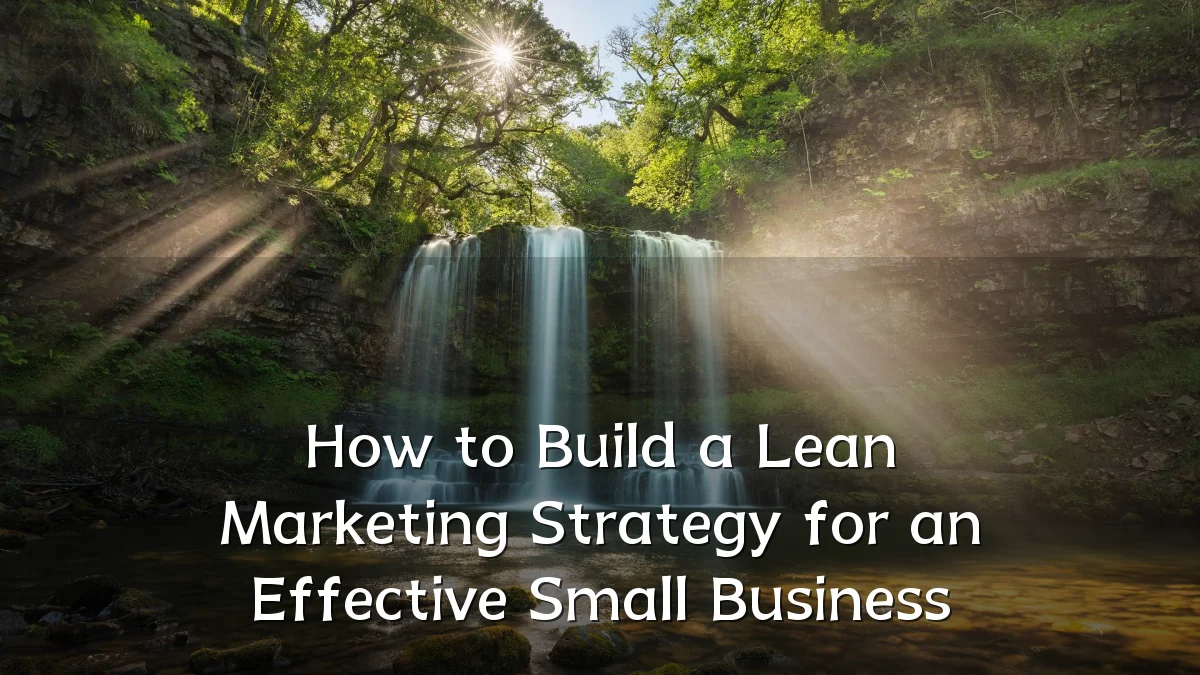 How to Build a Lean Marketing Strategy for an Effective Small Business