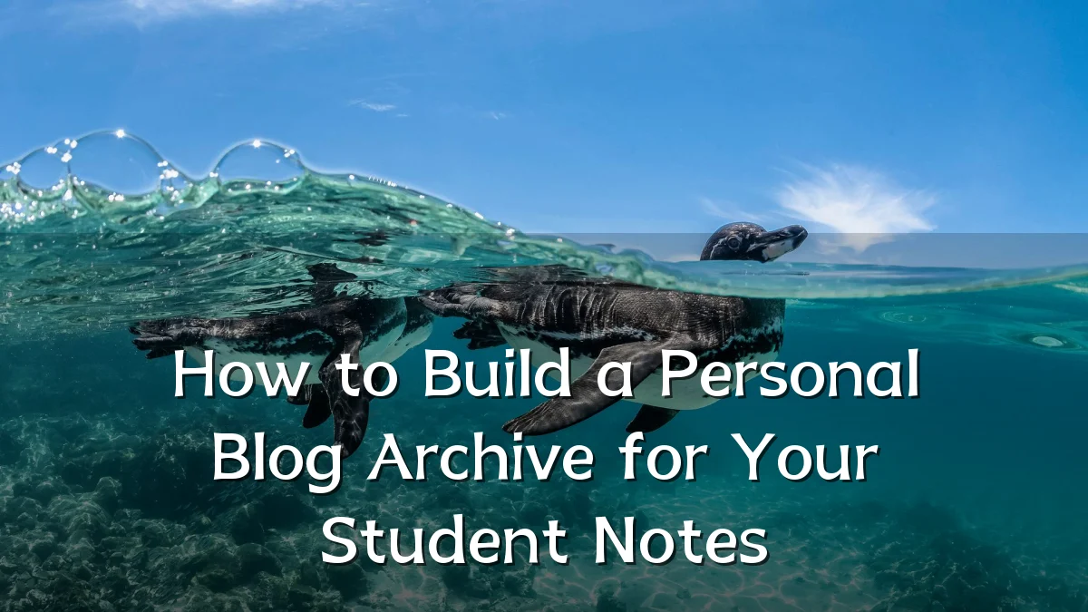 How to Build a Personal Blog Archive for Your Student Notes