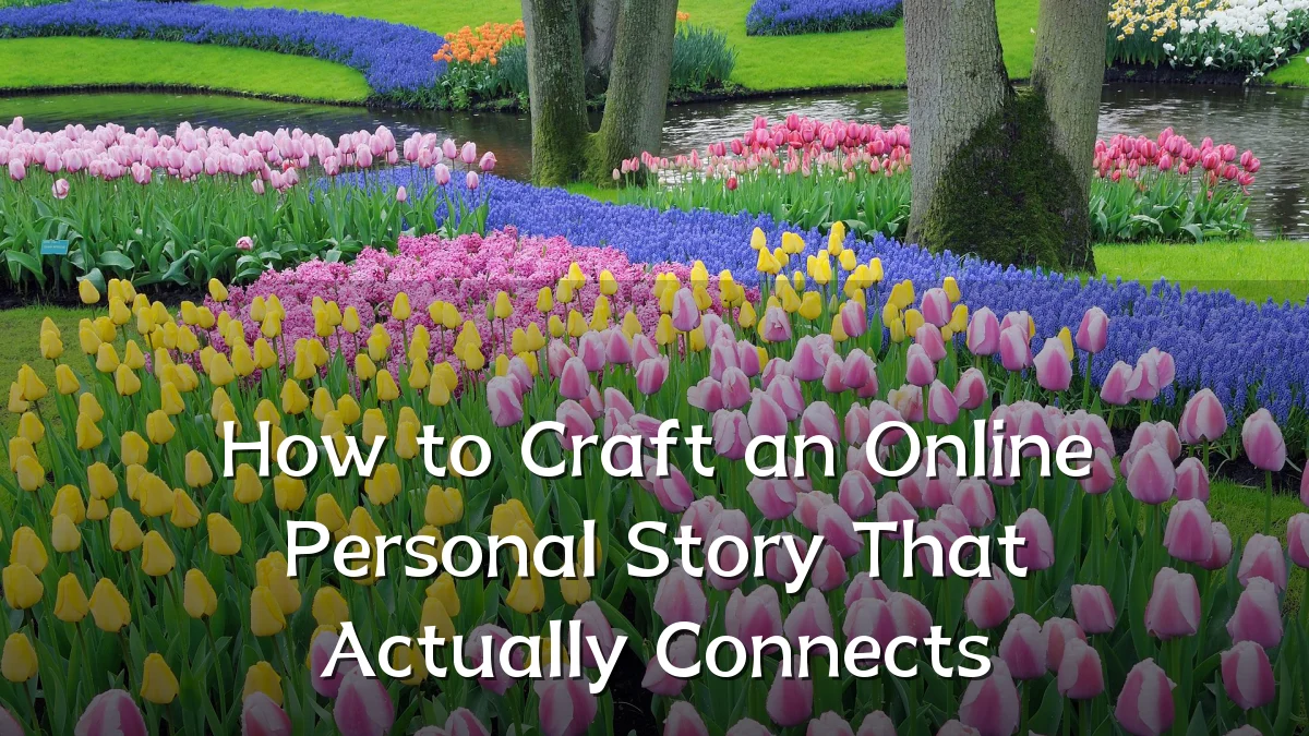 How to Craft an Online Personal Story That Actually Connects