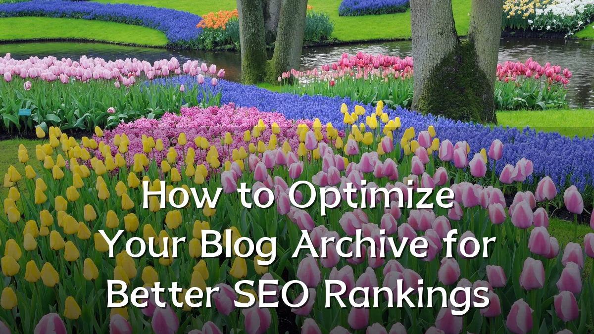 How to Optimize Your Blog Archive for Better SEO Rankings