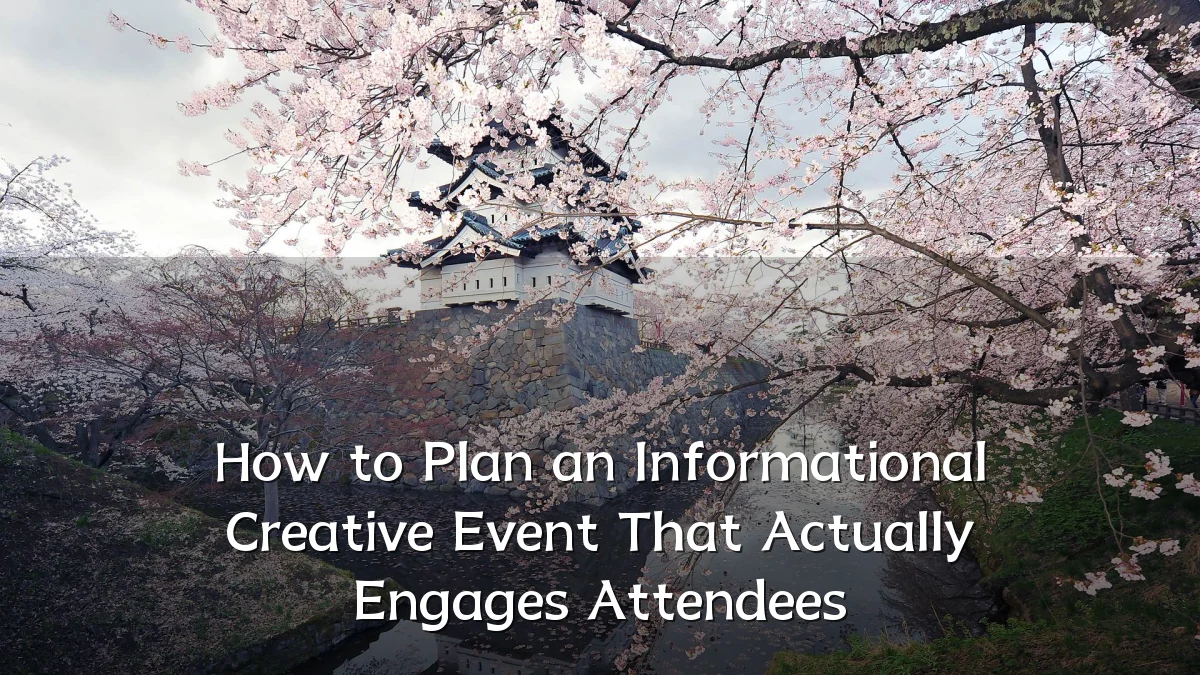 How to Plan an Informational Creative Event That Actually Engages Attendees