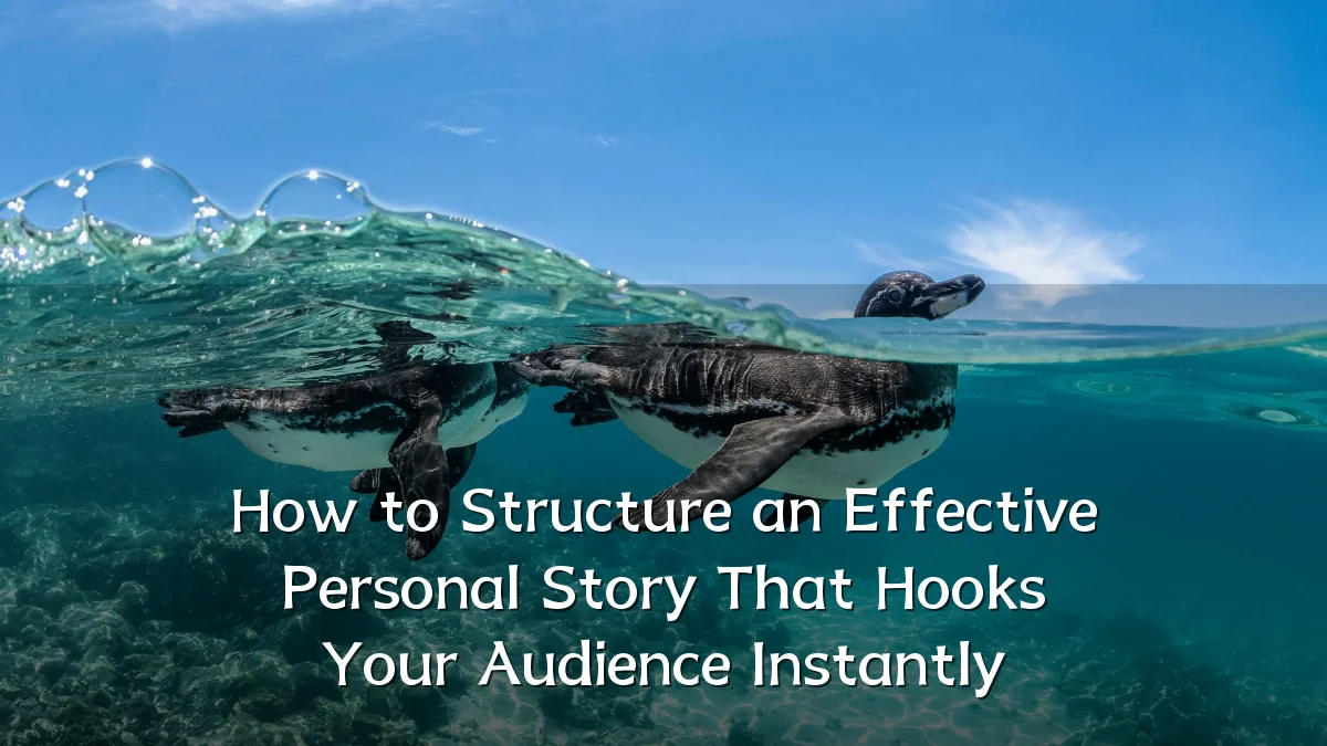 How to Structure an Effective Personal Story That Hooks Your Audience Instantly