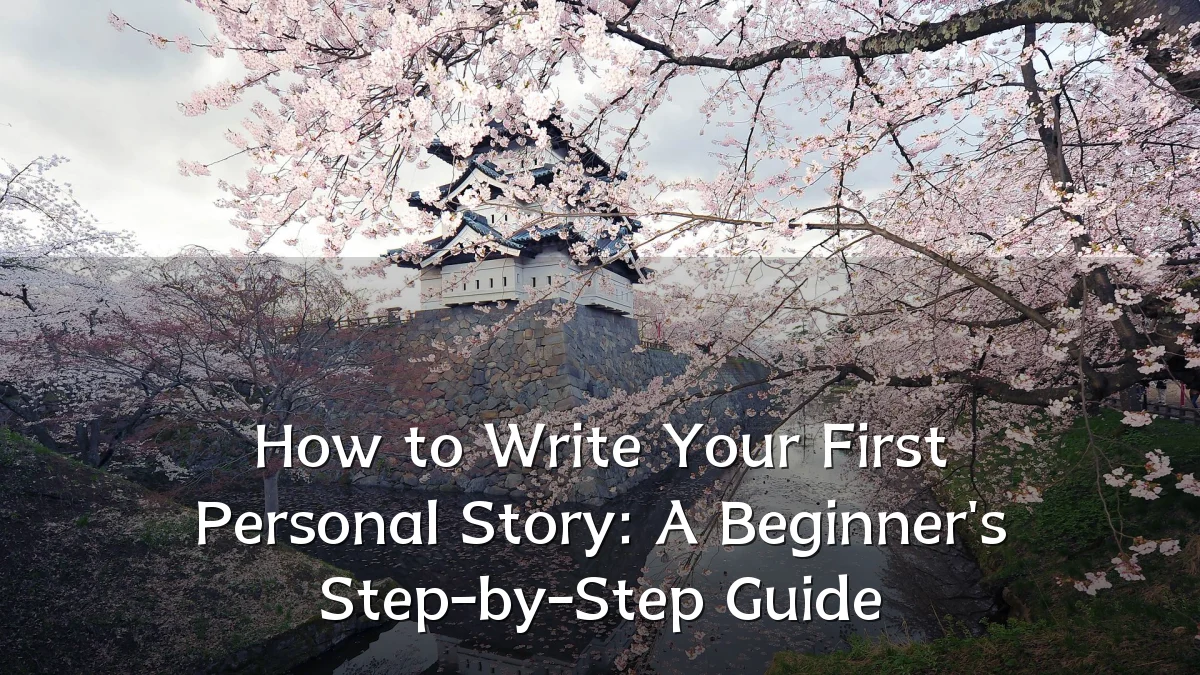 How to Write Your First Personal Story: A Beginner's Step-by-Step Guide
