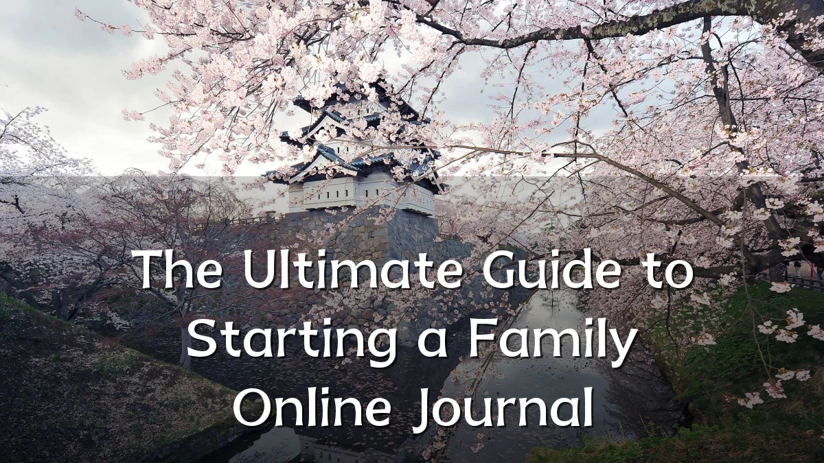 The Ultimate Guide to Starting a Family Online Journal