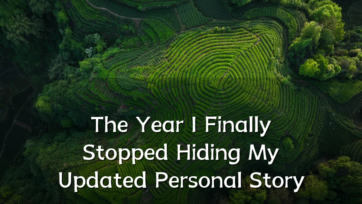 The Year I Finally Stopped Hiding My Updated Personal Story