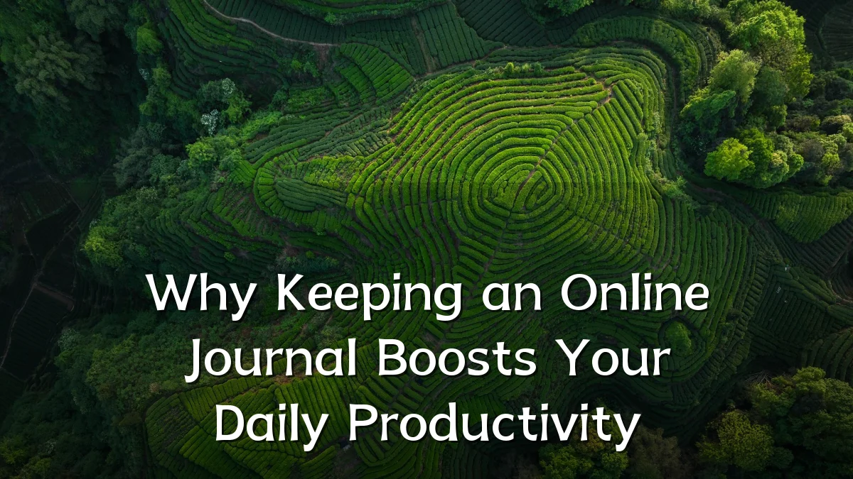 Why Keeping an Online Journal Boosts Your Daily Productivity