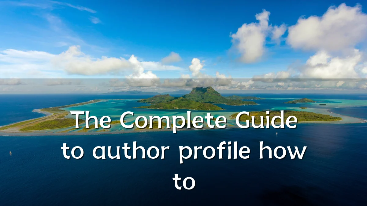 The Complete Guide to author profile how to