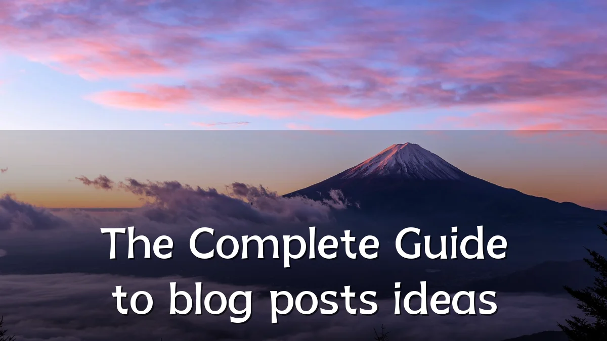 The Complete Guide to blog posts ideas