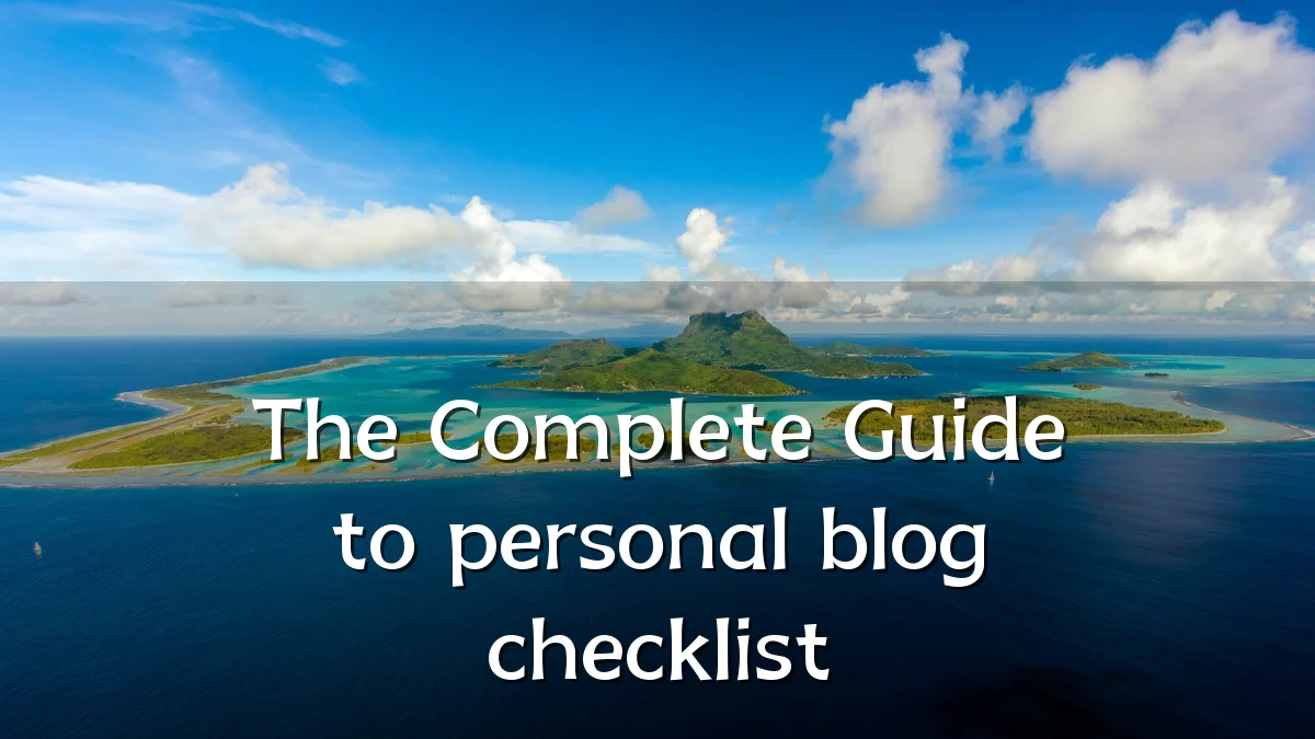 The Complete Guide to personal blog checklist