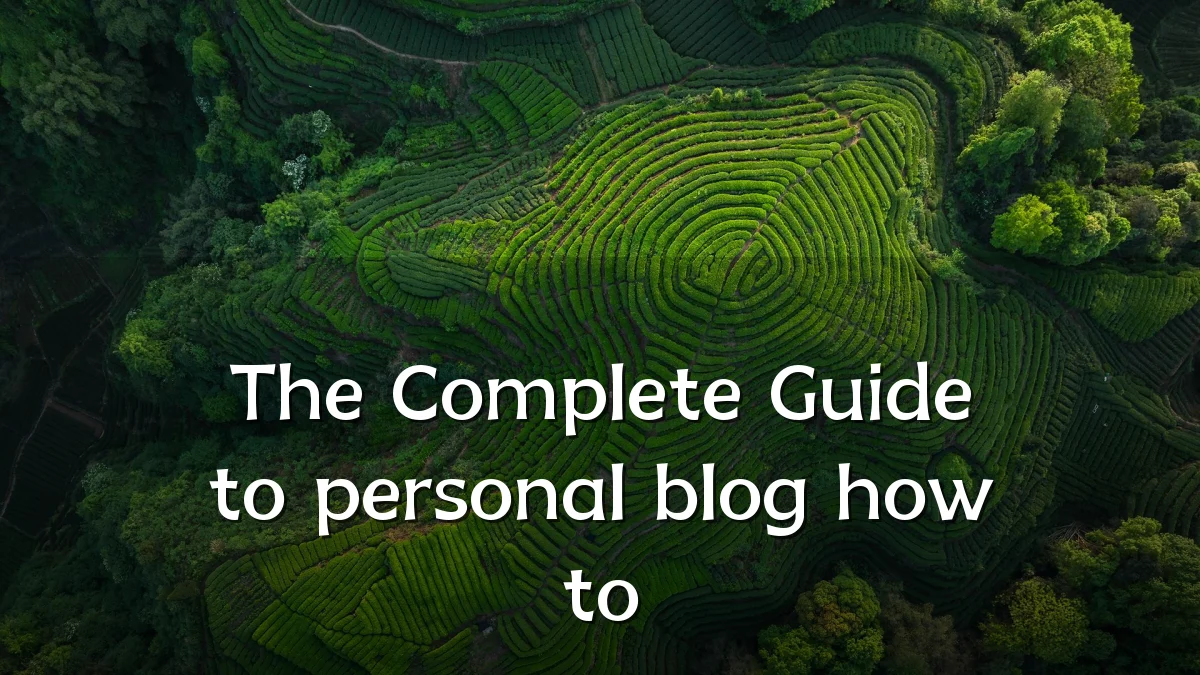 The Complete Guide to personal blog how to