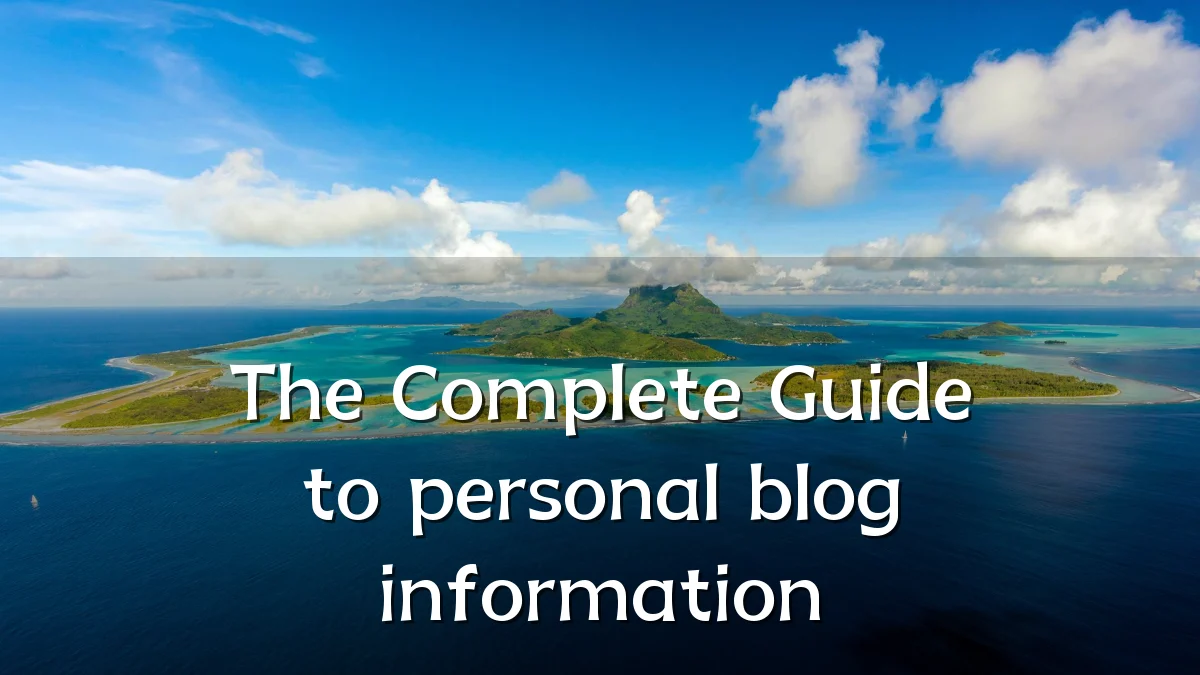The Complete Guide to personal blog information
