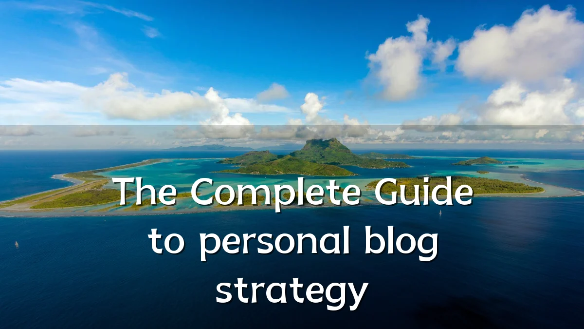 The Complete Guide to personal blog strategy