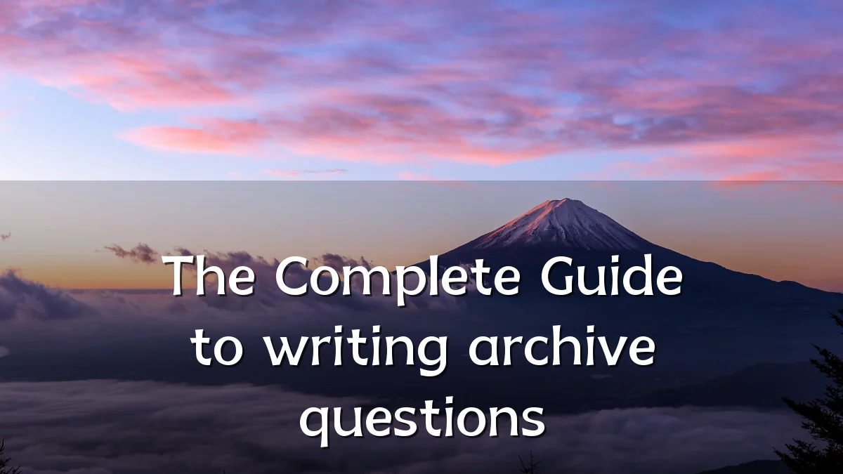 The Complete Guide to writing archive questions